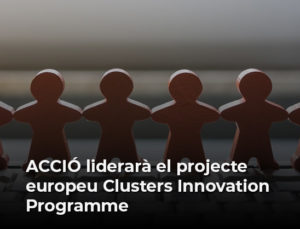 Read more about the article ACCIÓ liderarà el projecte europeu Clusters Innovation Programme