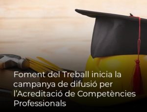 Read more about the article Foment del Treball inicia la campanya de difusió per l’Acreditació de Competències Professionals