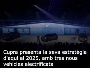 Read more about the article Cupra presenta la seva estratègia d’aquí al 2025, amb tres nous vehicles electrificats