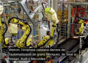 Read more about the article Wetron, l’empresa catalana que està al darrere de les fàbriques de Nissan, Volkswagen, Seat, Ford o Mercedes