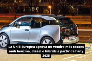Read more about the article La Unió Europea aprova no vendre més cotxes amb benzina, dièsel o híbrids a partir de l’any 2035