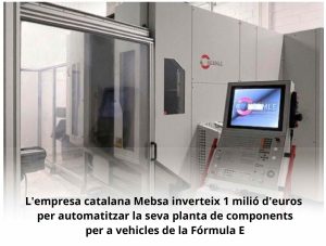 Read more about the article L’empresa catalana Mebsa inverteix 1 milió d’euros per automatitzar la seva planta de components per a vehicles de la Fórmula E