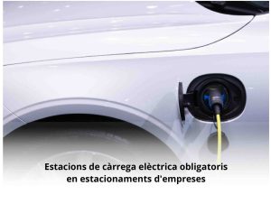 Read more about the article Estacions de càrrega elèctrica obligatoris en estacionaments d’empreses