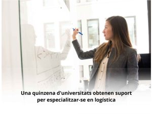 Read more about the article Una quinzena d’universitats obtenen suport per especialitzar-se en logística