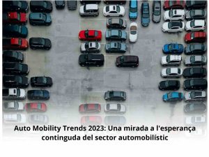 Read more about the article Auto Mobility Trends 2023: Una mirada a l’esperança continguda del sector automobilístic i de mobilitat
