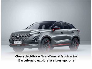Read more about the article Chery decidirà a final d’any si fabricarà a Barcelona o explorarà altres opcions