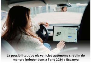 Read more about the article La possibilitat que els vehicles autònoms circulin de manera independent a l’any 2024 a Espanya