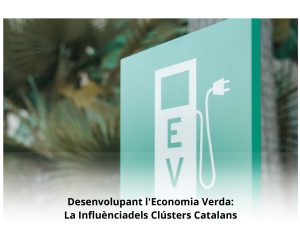 Read more about the article Desenvolupant l’Economia Verda: La Influència dels Clústers Catalans