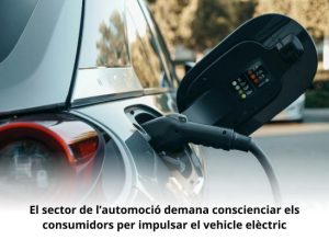 Read more about the article El sector de l’automoció demana conscienciar els consumidors per impulsar el vehicle elèctric